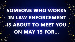 Someone who works in law enforcement is about to meet you on May 15th for…