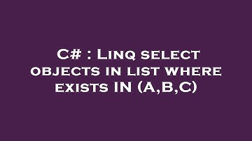 C# : Linq select objects in list where exists IN (A,B,C)
