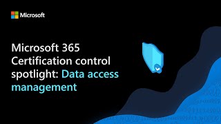Microsoft 365 Certification control spotlight: Data access management
