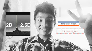 Difference between 2.5d glass and 3d glass? explained