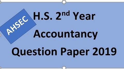AHSEC| H.S. 2nd Year| Accountancy| Question Paper| 2019