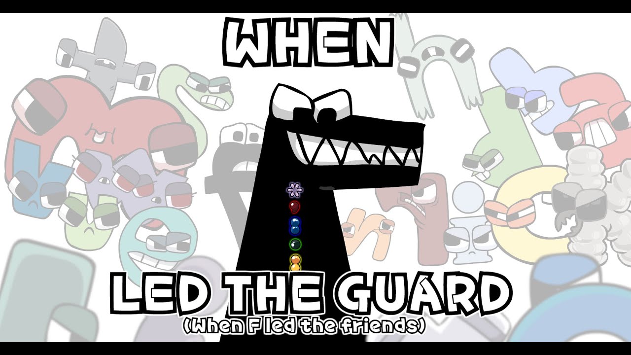 When F Led The Guard When F Led The friends Alphabet Lore Fananimation Full version Original