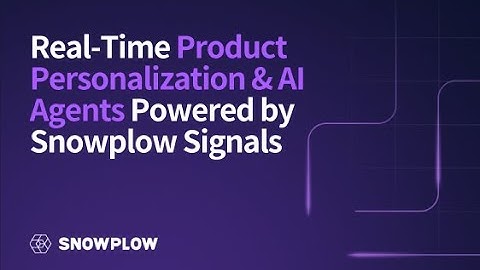 Real-Time Product Personalization & AI Agents Powered by Snowplow Signals