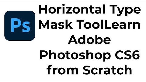 Horizontal Type Mask ToolLearn Adobe Photoshop CS6 from Scratch