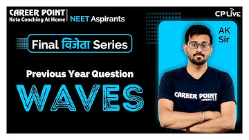 Waves | Final Vijeta (PYQ) Series | NEET 2020 | Physics | AK Sir | Career Point Kota