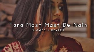 Tere Mast Mast Do Nain - [Slowed Reverb] #lofisong #lofi #love #edit @Lofi_lover009