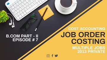 Job Order Costing - Multiple Jobs - 2013 Private (Cost Accounting - B.Com-II) in Urdu/Hindi