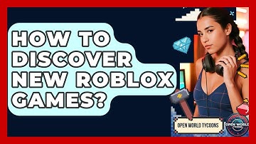 How To Discover New Roblox Games? - Open World Tycoons