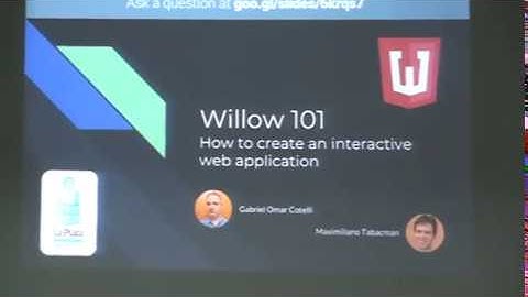 Willow 101: How to create an interactive web application by Gabriel Cotelli & Maximiliano Tabacman