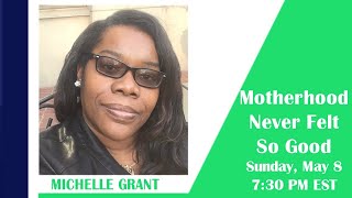 TOPIC: Motherhood Never Felt So Good with GUEST: Michelle Grant (SPECIAL BROADCAST)