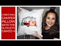 Making a Christmas Camper Pillow with the Silhouette CAMEO 4