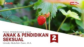 Fiqih Pendidikan Anak: Anak & Pendidikan Seksual Bagian 2 l Ustadz Abdullah Zaen, M.A.