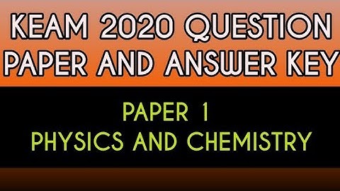 KEAM 2020 QUESTION PAPER | PAPER 1 -PHY AND CHE | WITH ANSWER KEY