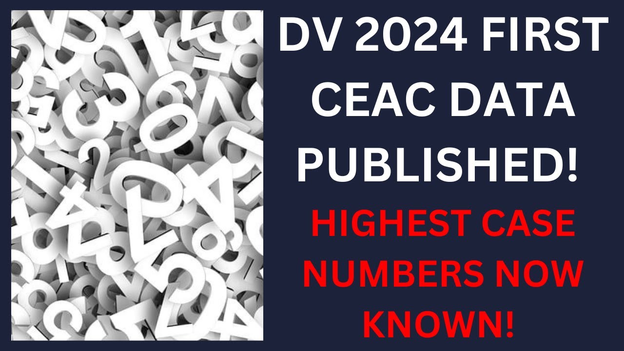 DV 2024 FIRST CEAC DATA AND HIGHEST CASE NUMBERS PUBLISHED! YouTube