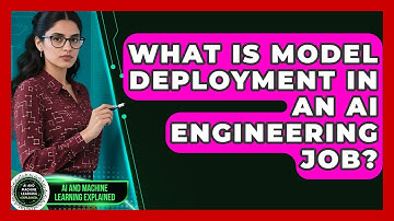 What Is Model Deployment In An AI Engineering Job? - AI and Machine Learning Explained