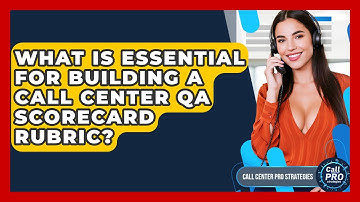 What Is Essential For Building A Call Center QA Scorecard Rubric? - Call Center Pro Strategies
