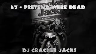 L7 - Pretend We're Dead (DJ Cracker Jacks Remix)