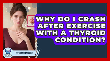 Why Do I Crash After Exercise With A Thyroid Condition? - Thyroid Wellness Hub