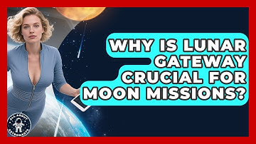 Why Is Lunar Gateway Crucial For Moon Missions? - All About Astronauts