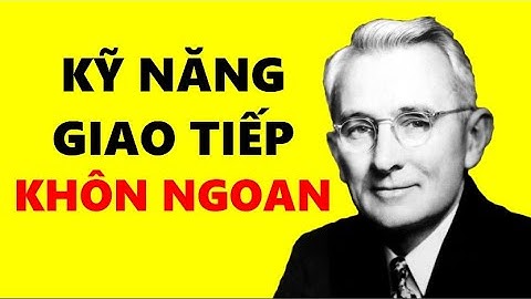 15 Kỹ Năng Giao Tiếp Khôn Ngoan Để Ai Cũng Yêu Quý Bạn - Dale Carnegie