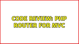 Code Review: PHP Router for MVC (2 Solutions!!)
