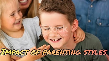 Exploring the Profound Impact of Parenting Styles