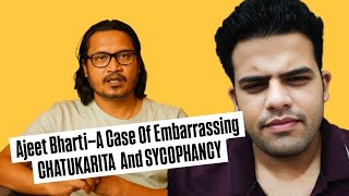 On @AjeetBharti | A Case Of Embarrassing CHATUKARITA And SYCOPHANCY | Feat @ThePrakharGuptaXperience