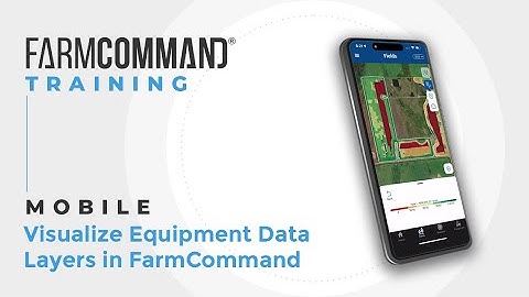 Visualize Equipment Data Layers in FarmCommand Mobile