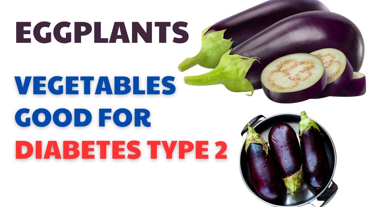 Eggplants Vegetables Good For Diabetes Diabetes Diet Healthy Life