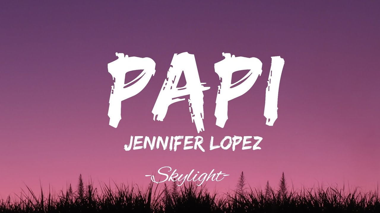 Jennifer LopezPapi (Lyrics ) YouTube