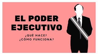 Estado Peruano: ¿Qué hace el Poder Ejecutivo?