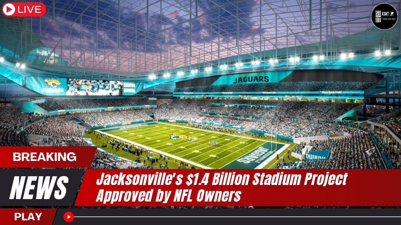 Jacksonville's $1.4 Billion Stadium Project Approved by NFL Owners