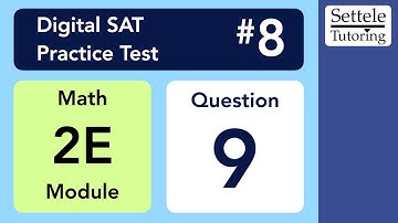 Digital SAT 8, Math Module 2E, Question 9