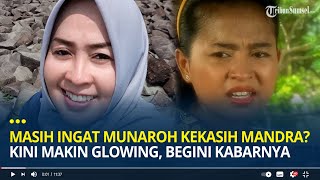 Masih Ingat Munaroh Kekasih Mandra? Penampilannya Makin Glowing, Begini Kabarnya