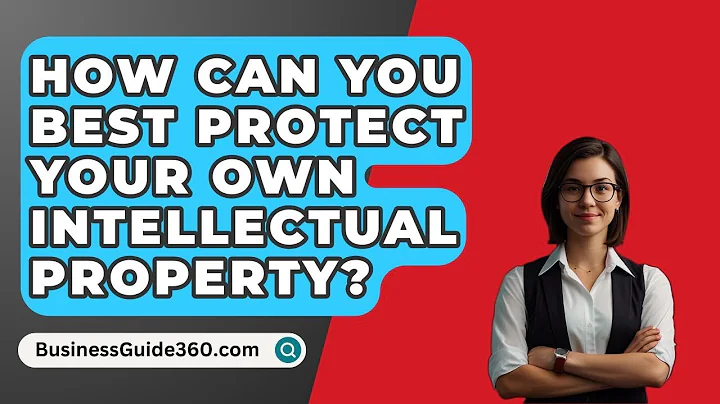 How Can You Best Protect Your Own Intellectual Property? - BusinessGuide360.com