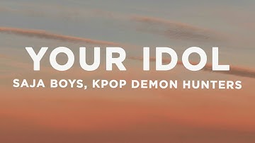 Saja Boys - Your Idol (Lyrics) KPop Demon Hunters