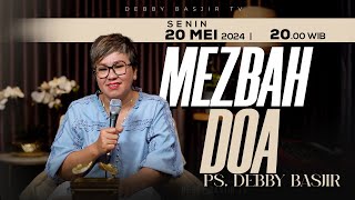 MEZBAH DOA SENIN 20 MEI 2024 -  PK. 20.00 WIB | PDT. DEBBY BASJIR - #mezbahdoadb