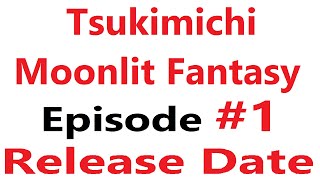 Tsukimichi Moonlit Fantasy Episode 1 Release Date Tsuki Ga Michibiku Isekai Douchuu Episode 1