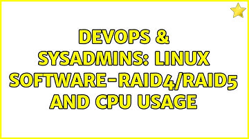 DevOps & SysAdmins: Linux software-RAID4/RAID5 and CPU usage (2 Solutions!!)