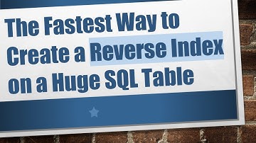 The Fastest Way to Create a Reverse Index on a Huge SQL Table
