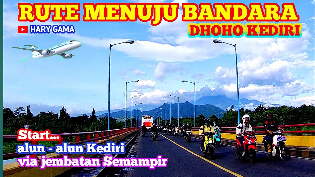 RUTE MENUJU BANDARA DHOHO KEDIRI Start alun - alun Kediri via jembatan Semampir