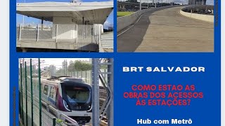 BRT Salvador - Como estão os acessos às Estações?