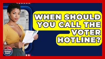 When Should You Call The Voter Hotline? - First Time Voter Expert