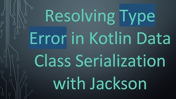 Resolving Type Error in Kotlin Data Class Serialization with Jackson