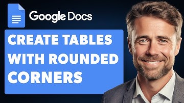 How to Create Tables With Rounded Corners in Google (Full 2024 Guide)