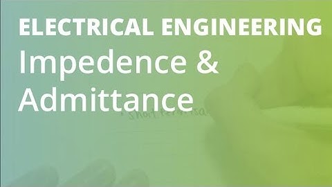 Impedence and Admittance | Electrical Engineering