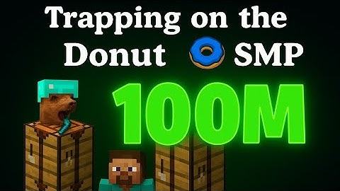 Making 100M trapping Streamers  the Donut SMP