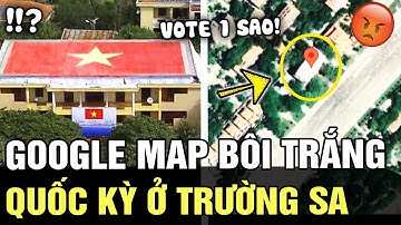 Quốc kỳ khổng lồ GHÉP BẰNG GỐM ở Trường Sa bị Google Map BÔI TRẮNG khiến dân tình DẬY SÓNG | TÁM TV