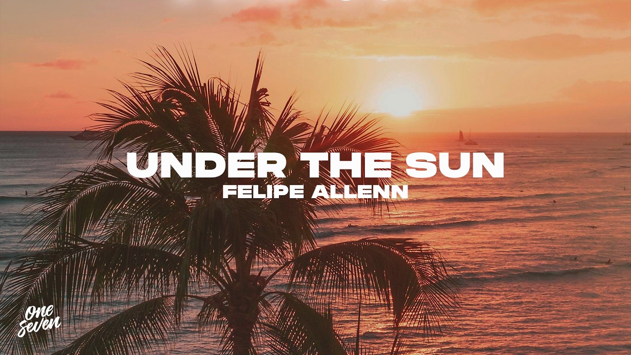 Watch Felipe Allenn - Under The Sun on YouTube Watch Felipe Allenn - Under The Sun on YouTube