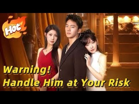 Warning Handle Him At Your Risk Chinese Drama 